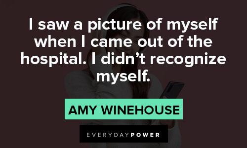 Amy Winehouse quotes about I saw a picture of myself