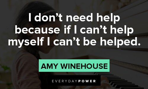 Amy Winehouse quotes about I don’t need help