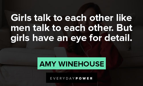 Amy Winehouse quotes about girls talk to each other like men talk to each other