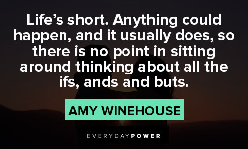 Amy Winehouse quotes about life's short