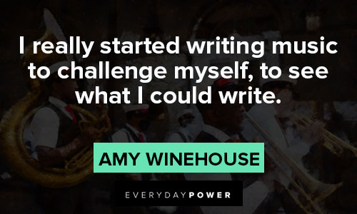 Amy Winehouse quotes about I really started writing music to challenge myself