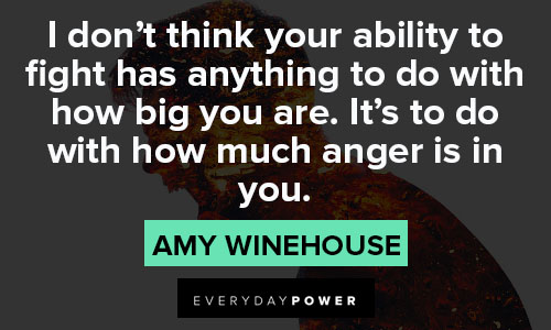 Amy Winehouse quotes about think your ability to fight has anything to do with how big you are