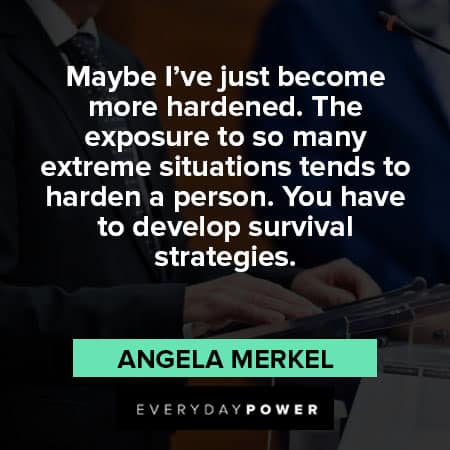 angela merkel quotes to so many extreme situations tends to harden a person