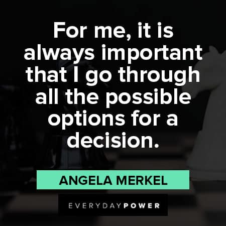 angela merkel quotes for me it is alwasys important that i go through all the possible options for a decision