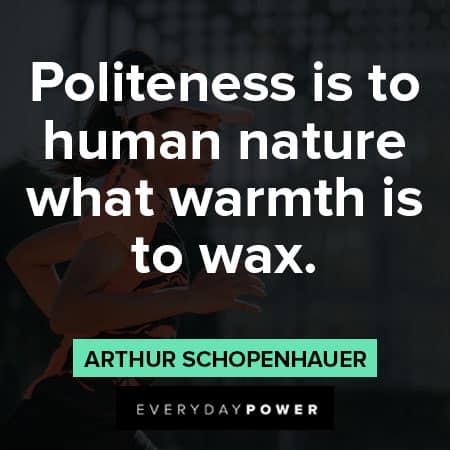 Arthur Schopenhauer quotes about politeness is to human nature what warmth is to wax