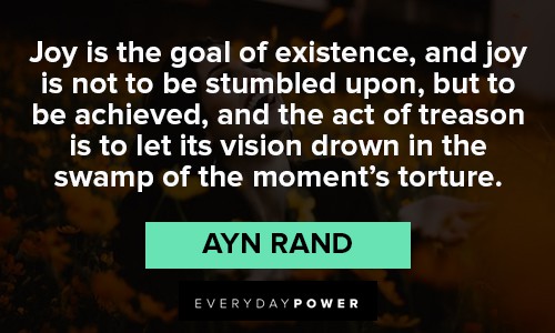 Ayn Rand Quotes about joy is the goal of existence