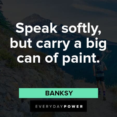 Banksy quotes about speak softly