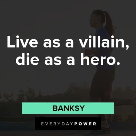 Banksy quotes about live as a villain