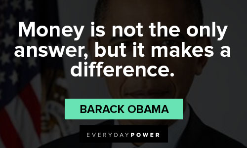 barack obama quotes about money makes a difference