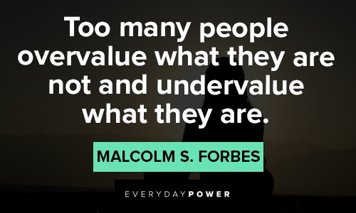 best inspirational quotes about too many people overvalue what they are not and undervalue what they are