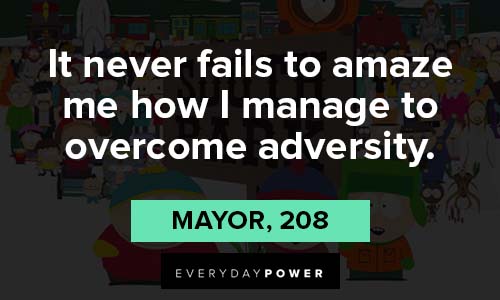 south park quotes to amaze me how I manage to overcome adversity