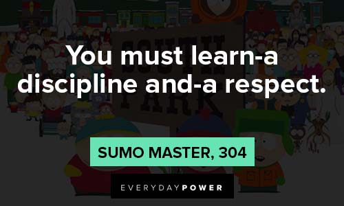 south park quotes about you learning discipline and respect