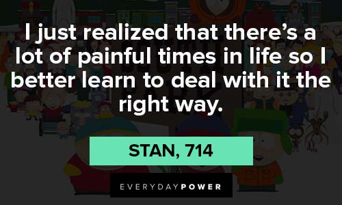 south park quotes that there's a lot painful times in life