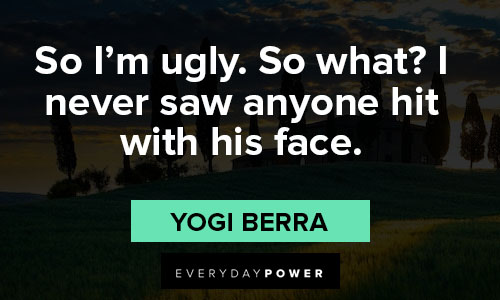 yogi berra quotes so I'm ugluy