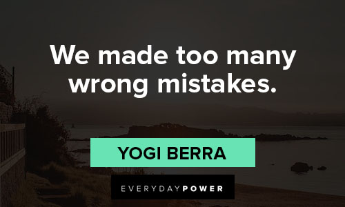 yogi berra quotes about we made too many wrong mistakes
