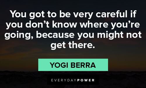 yogi berra quotes about you got to be very careful