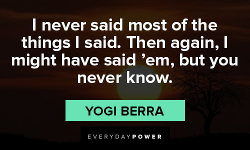 yogi berra quotes about most of the things I said