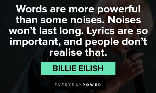 Billie Eilish quotes about words are more powerful than some noises