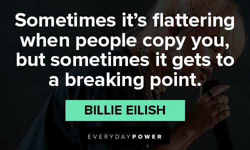 Billie Eilish quotes about flattering when people copy you