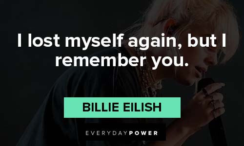 Billie Eilish quotes about I lost myself again, but I remember you