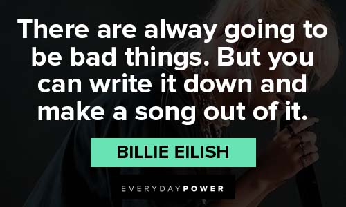 Billie Eilish quotes about going to be bad things