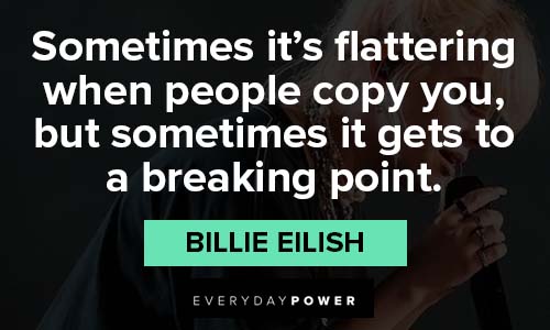 Billie Eilish quotes to a breaking point
