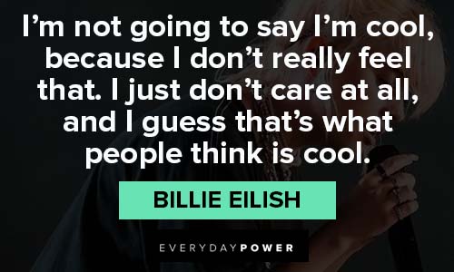 Billie Eilish quotes that's what people think is cool