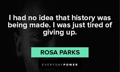 Black Lives Matter quotes about I had no idea that history was being made. I was just tired of giving up