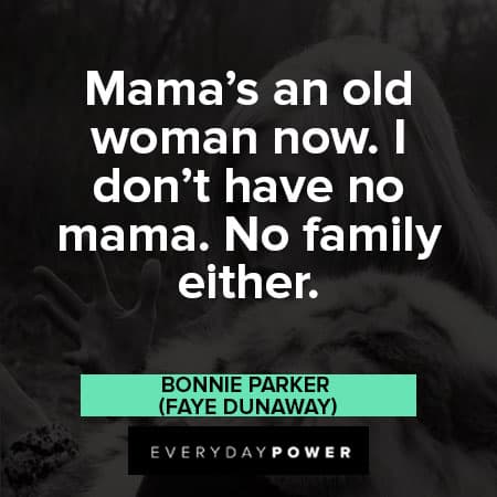 Bonnie and Clyde quotes about mama's an old woman 
