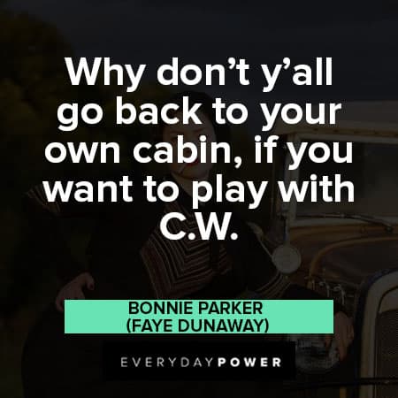 Bonnie and Clyde quotes about to your own cabin