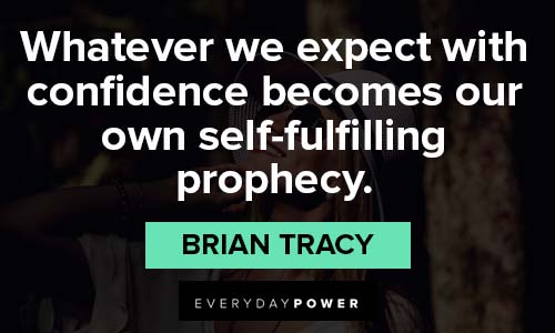 Brian Tracy Quotes about whatever we expect with confidence becomes our own self-fulfilling prophecy