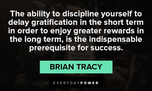 Brian Tracy Quotes about the ability to discipline yourself to delay gratification in the short term