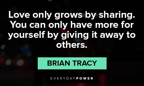 Brian Tracy Quotes about love only grows by sharing