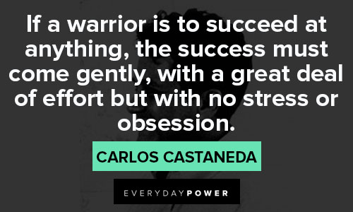 Carlos Castaneda quotes about the success must come gently