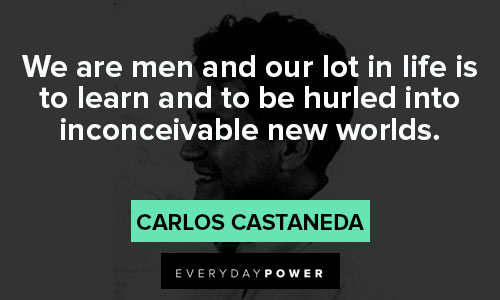 Carlos Castaneda quotes to be hurled into inconceivable new worlds