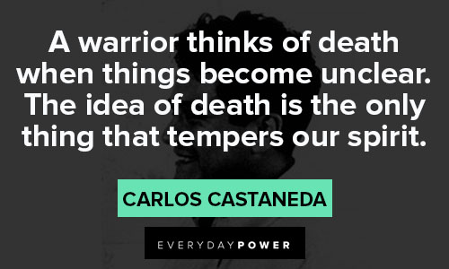 Carlos Castaneda quotes about a warrior thinks of death when things become unclear