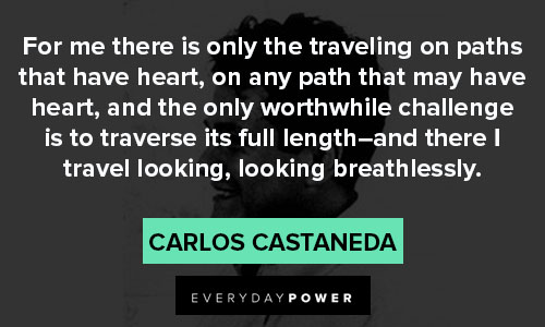Carlos Castaneda quotes about the traveling on paths that have heart