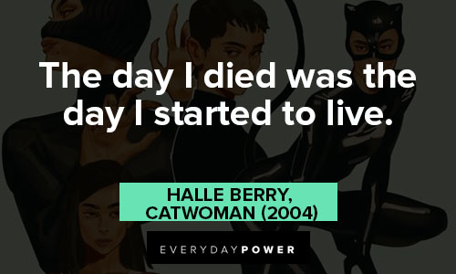 Catwoman quotes about the day I died was the day I started to live
