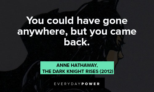 Catwoman quotes on you could have gone anywhere but you came back