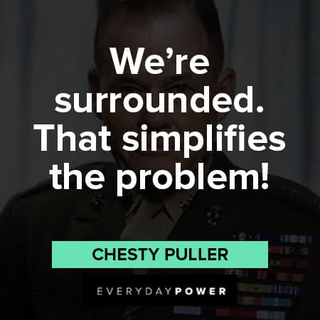 Chesty Puller quotes about we're surrounded. that simplifies the problem