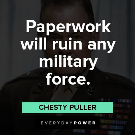 Chesty Puller quotes abotu paperwork will ruin any military force