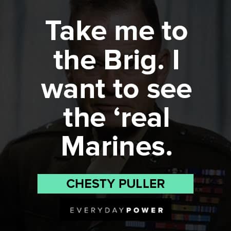 Chesty Puller quotes abotu take me to the Brig, I want to see the 'real marines'