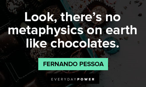 chocolate quotes about there's no metaphysics on earth like chocolates
