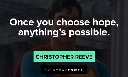 Christopher Reeve Quotes about onece your choose hope, anything's possible