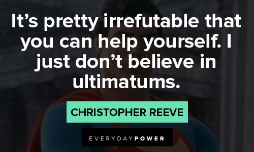Christopher Reeve Quotes about it's pretty irrefutable that you can help yourself
