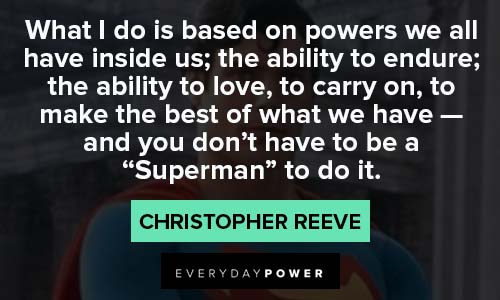 Christopher Reeve Quotes about ability to endure, ability to love, to carrry on