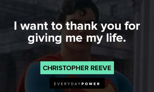 Christopher Reeve Quotes to thank you for giving me my life