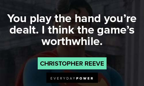 Christopher Reeve Quotes about the game's worthwhile