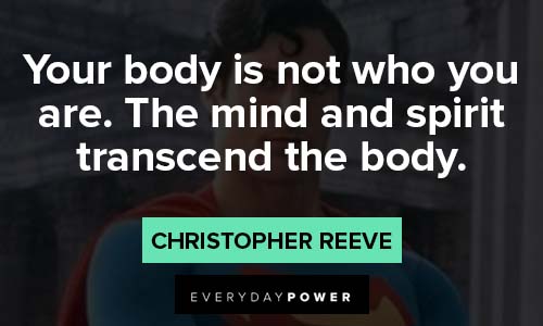 Christopher Reeve Quotes about the mind and spirit transcend the body