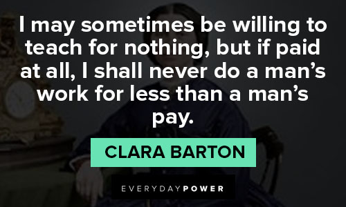 Clara Barton quotes about I may sometimes be willing to teach for nothing